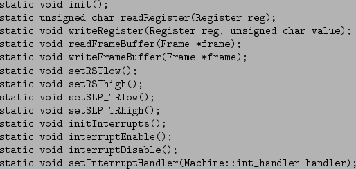 \begin{figure}\begin{verbatim}static void init();
static unsigned char readReg...
...id setInterruptHandler(Machine::int_handler handler);\end{verbatim}
\end{figure}