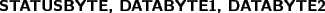 \begin{figure}\begin{center}
\textbf{STATUSBYTE, DATABYTE1, DATABYTE2}
\end{center}
\end{figure}