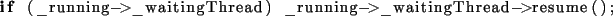 \begin{lstlisting}[language={C++}]
if (_running->_waitingThread) _running->_waitingThread->resume();
\end{lstlisting}